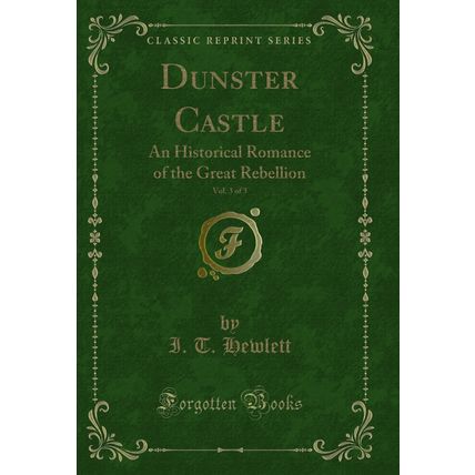 Dunster Castle, Vol. 3 of 3: An Historical Romance of the Great Rebellion