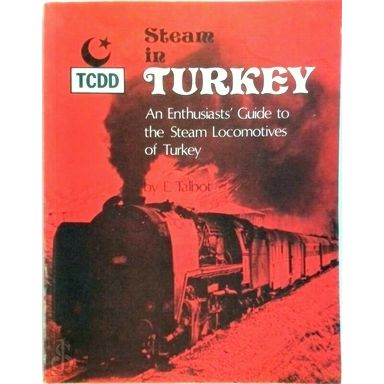 Steam in Turkey - An Enthusiasts Guide to the Steam Locomotives of Turkey by E.