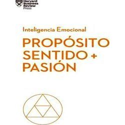 Serie Inteligencia Emocional Proposito, Sentido Y Pasion (Purpose, Meaning, And
