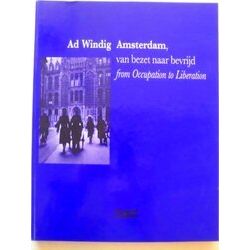 Amsterdam, Van Bezet Naar Bevrijd Amsterdam, From Occupation To Liberation