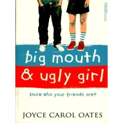 Big Mouth and Ugly Girl - Know who Your Friends are by Joyce Carol Oates
