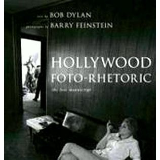 Hollywood Foto-Rhetoric - The Lost Manuscript by Barry Feinstein; Bob Dylan