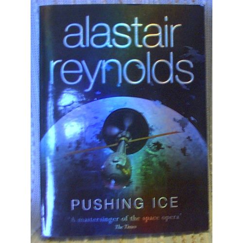 PUSHING ICE, Alastair Reynolds, UK pb 2005