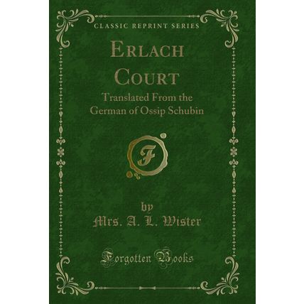 Erlach Court: Translated From the German of Ossip Schubin (Classic Reprint)