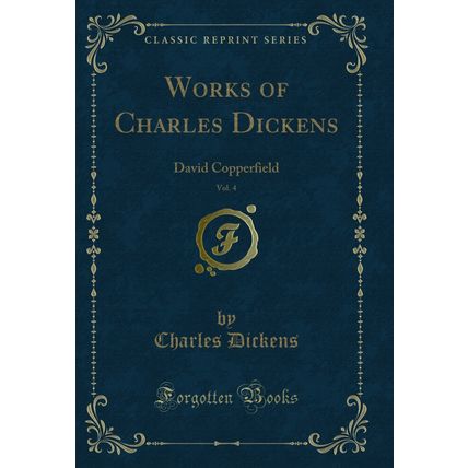 Works of Charles Dickens, Vol. 4: David Copperfield (Classic Reprint)