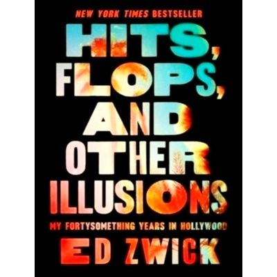 Hits, Flops, and Other Illusions - My Fortysomething Years in Hollywood by Edwar