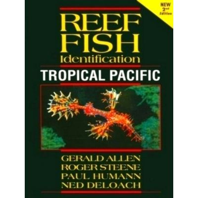 Reef Fish Identification - Tropical Pacific by Paul Humann; Ned Deloach