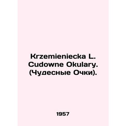 Krzemieniecka L. Cudowne Okular. In Russian /Krzemieniecka L. Cudowne Okulary.