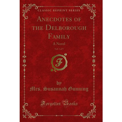 Anecdotes of the Delborough Family, Vol. 1 of 5: A Novel (Classic Reprint)