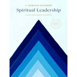 Spiritual Leadership Principles Of Excellence For Every Believer Sanders Spiritu