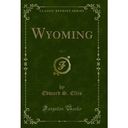 Wyoming, Vol. 1 (Classic Reprint)