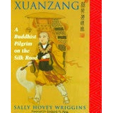 Xuanzang - A Buddhist Pilgrim on the Silk Road by Sally Hovey Wriggins