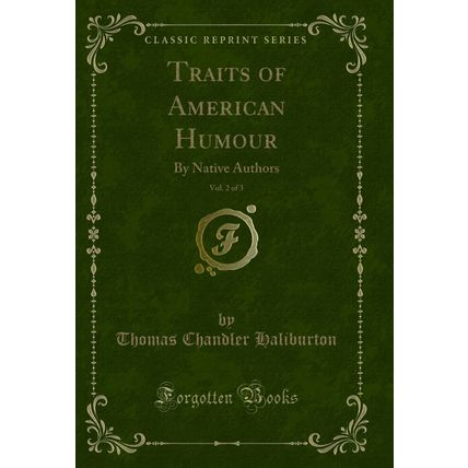 Traits of American Humour, Vol. 2 of 3: By Native Authors (Classic Reprint)