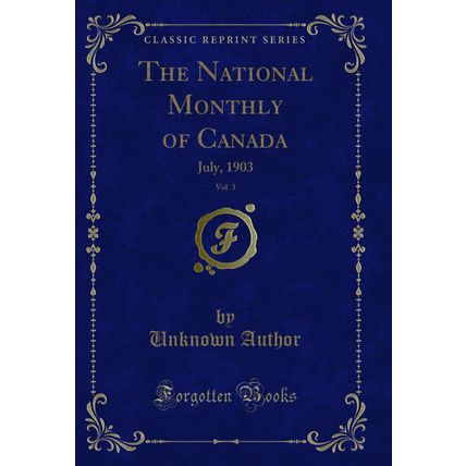 The National Monthly of Canada, Vol. 3: July, 1903 (Classic Reprint)