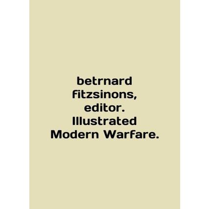 Betrnard fitzsinons, editor. Illustrated Modern Warfare. In English.