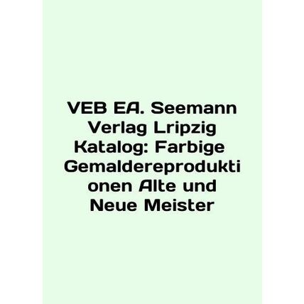 VEB EA. Seemann Verlag Lripzig Katalog: Farbige Gemaldereproduktionen Alte und