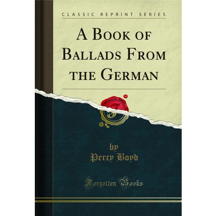 A Book of Ballads From the German (Classic Reprint)