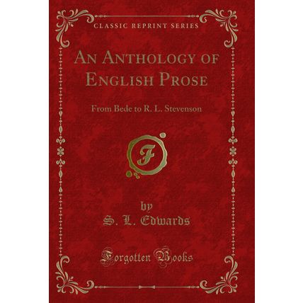 An Anthology of English Prose: From Bede to R. L. Stevenson (Classic Reprint)