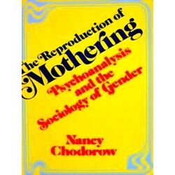 The Reproduction Of Mothering - Psychoanalysis The Sociology Of Gender (Paper)