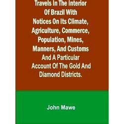 Travels in the Interior of Brazil with notices on its climate, agriculture, comm