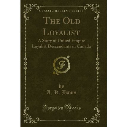 The Old Loyalist: A Story of United Empire Loyalist Descendants in Canada