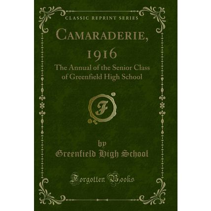 Camaraderie, 1916: The Annual of the Senior Class of Greenfield High School