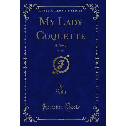 My Lady Coquette, Vol. 2 of 3: A Novel (Classic Reprint)