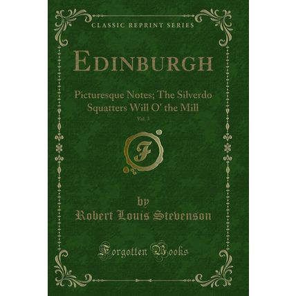 Edinburgh, Vol. 3: Picturesque Notes; The Silverdo Squatters Will O' the Mill