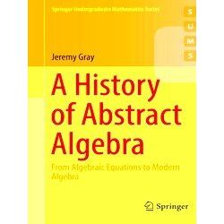 A History Of Abstract Algebra