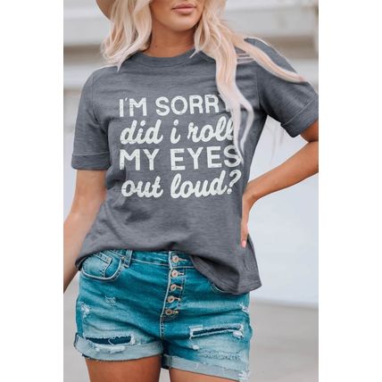 Gray I'm Sorry Did I Roll My Eyes Out Loud Letters Graphic T Shirt