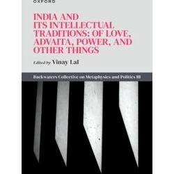 India and Its Intellectual Traditions: Of Love, Advaita, Power, and Other Things