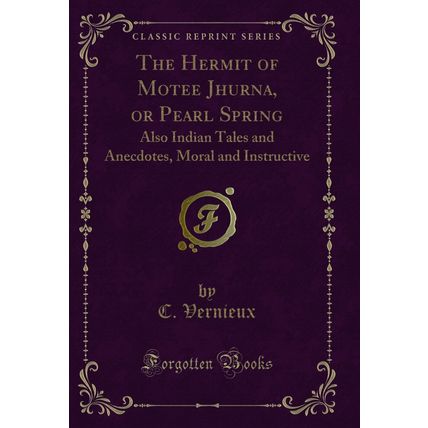 The Hermit of Motee Jhurna, or Pearl Spring: Also Indian Tales and Anecdotes