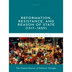 Oxford History Political Thought; Reformation, Resistance, And Reason Of State (