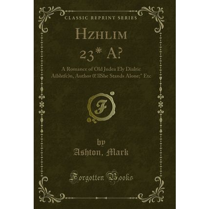 Hzhlim 23* A?: A Romance of Old Judea Ely Dialric Aibhtfc)n (Classic Reprint)