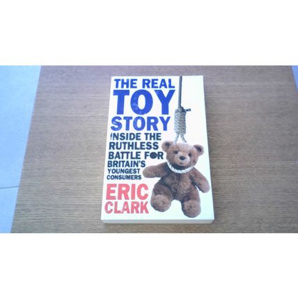 The Real Toy Story. Eric Clarke (First Edition Paperback)