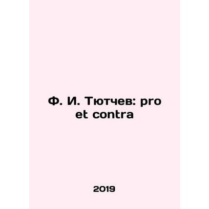 F. I. Tyutchev: pro et contra In Russian /F. I. Tyutchev: pro et contra
