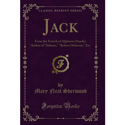 Jack: From the French of Alphonse Daudet, Author of "Sidonie," "Robert Helmont