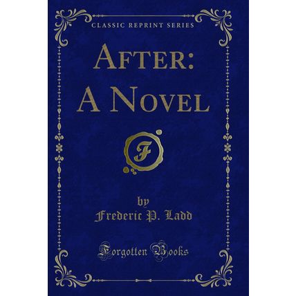 After: A Novel (Classic Reprint)