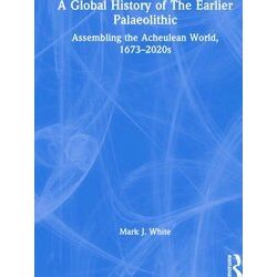 A Global History of The Earlier Palaeolithic