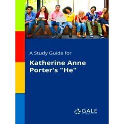 A Study Guide For Katherine Anne Porter's He