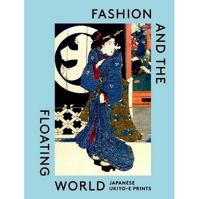 Fashion and the Floating World - Japanese Ukiyo-E Prints by Anna Jackson; Masami