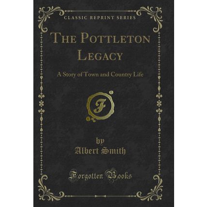The Pottleton Legacy: A Story of Town and Country Life (Classic Reprint)