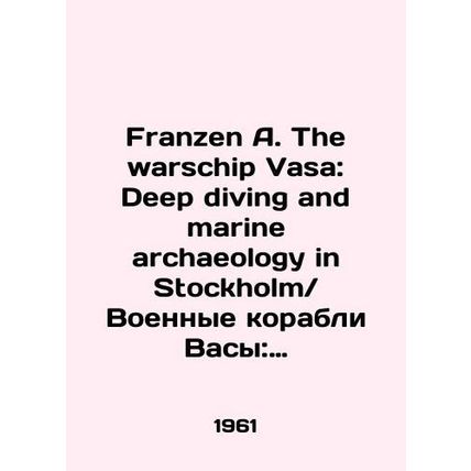 Franzen A. The warschip Vasa: Deep diving and marine archaeology in Stockholm. I