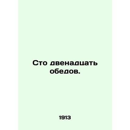 One hundred and twelve lunches. In Russian /Sto dvenadtsat obedov.