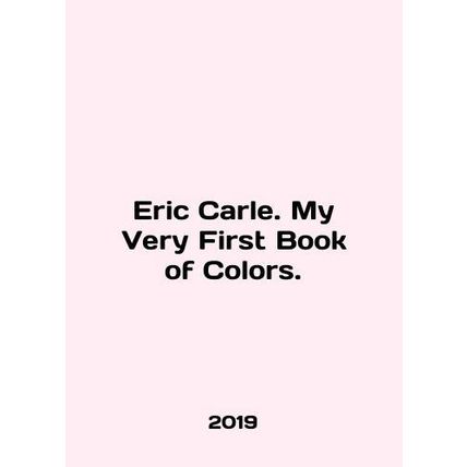 Eric Carle. My Very First Book of Colors. In English /Eric Carle. My Very First