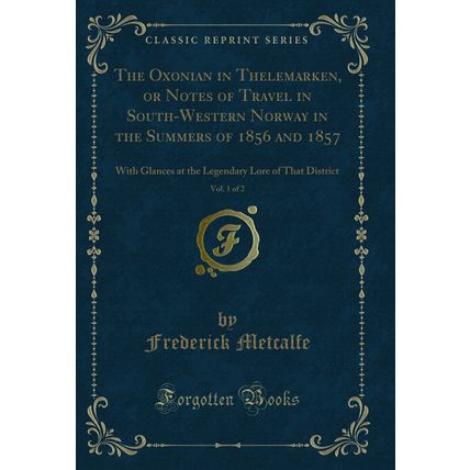 The Oxonian in Thelemarken, or Notes of Travel in South-Western Norway in the