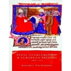 Oxford Studies in Medieval European History: Papal Overlordship and European Pri