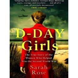 Dday Girls The Spies Who Armed The Resistance, Sabotaged The Nazis, And Helped W