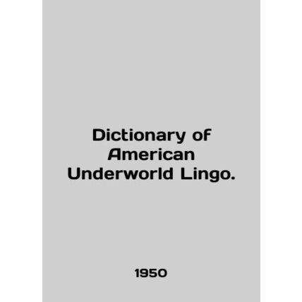 Dictionary of American Underworld Lingo. In English /Dictionary of American Und