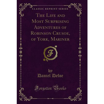 The Life and Most Surprising Adventures of Robinson Crusoe, of York, Mariner
